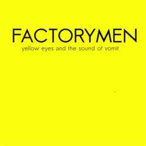 Factorymen - Yellow Eyes And The Sound Of Vomit
