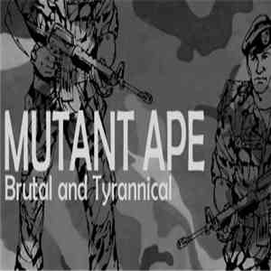 Mutant Ape - Brutal And Tyrannical