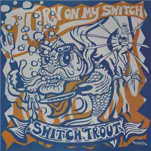 The Switch Trout - Turn On My Switch