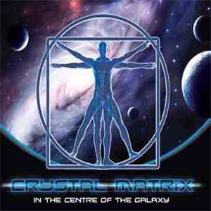 Crystal Matrix - In The Centre Of The Galaxy