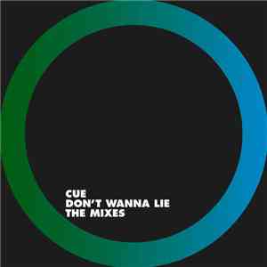 Cue - Don't Wanna Lie (The Mixes)