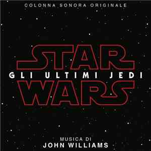 John Williams  - Star Wars: Gli Ultimi Jedi Colonna Sonora Originale