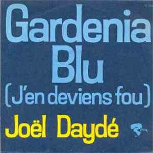 Joël Daydé - Gardenia Blu (J'en Deviens Fou)