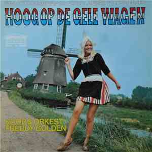 Koor En Orkest Freddy Golden - Hoog Op De Gele Wagen - Een Potpourri Van 26 ...