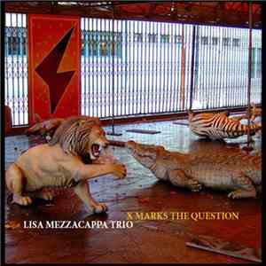 Lisa Mezzacappa Trio - X Marks The Question