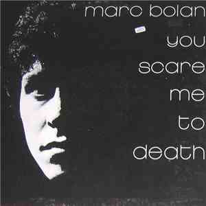 Marc Bolan - You Scare Me To Death