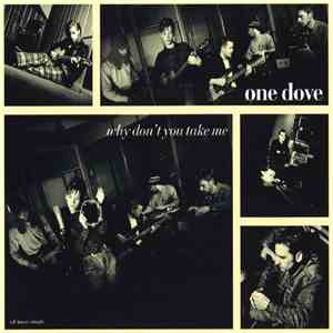 One Dove - Why Don't You Take Me