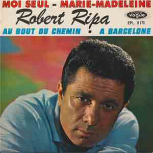 Robert Ripa - Moi Seul / Au Bout Du Chemin / Marie-Madeleine / A Barcelone