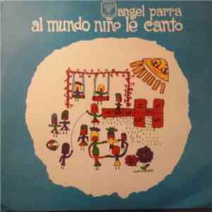 Angel Parra - Al Mundo Niño, Le Canto