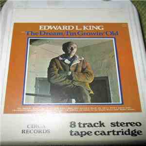 Edward L. King - The Dream / I'm Growin' Old
