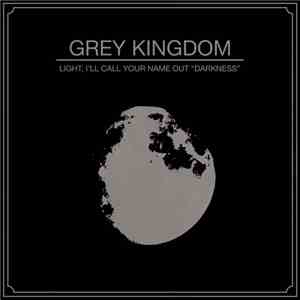 Grey Kingdom - Light, I'll Call Your Name Out 