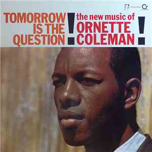 Ornette Coleman - Tomorrow Is The Question!
