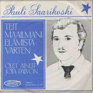 Pauli Saarikoski - Teit Maailmani Elämistä Varten