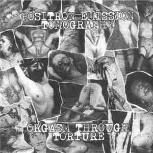 Positron Emission Tomography / Orgasm Through Torture - Positron Emission T ...