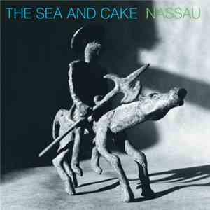 The Sea And Cake - Nassau