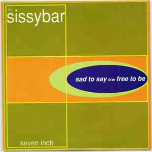 The Sissybar - Sad To Say / Free To Be