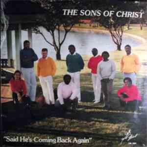 The Sons Of Christ  - Said He's Coming Back Again