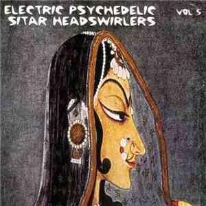 Various - Electric Psychedelic Sitar Headswirlers Vol 5