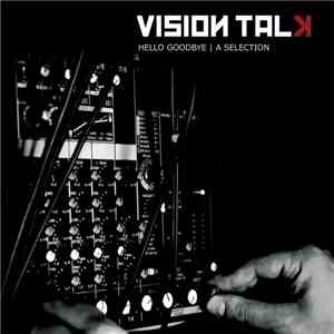 Vision Talk - Hello Goodbye - A Selection
