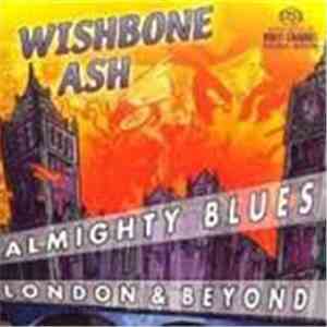 Wishbone Ash - Almighty Blues - London & Beyond