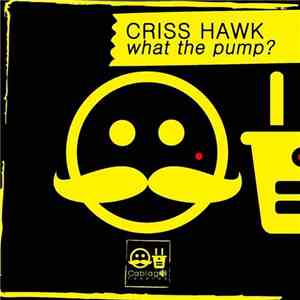 Criss Hawk - What The Pump?