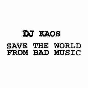 DJ Kaos - Save The World From Bad Music