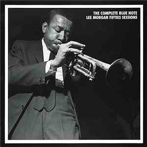 Lee Morgan - The Complete Blue Note Lee Morgan Fifties Sessions
