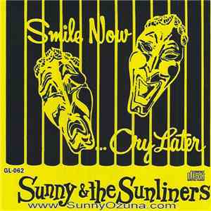 Sunny & The Sunliners - Smile Now... Cry Later