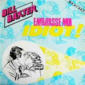 Bill Baxter - Embrasse Moi Idiot!