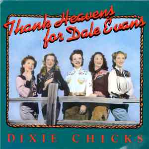 Dixie Chicks - Thank Heavens For Dale Evans