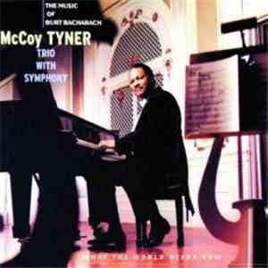 McCoy Tyner Trio With Symphony - What The World Needs Now : The Music Of Burt Bacharach