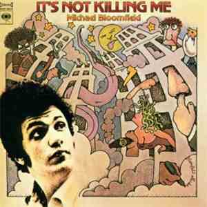 Michael Bloomfield - It's Not Killing Me