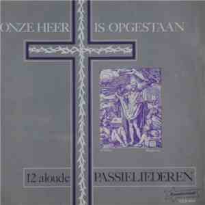 Various - Onze Heer Is Opgestaan - 12 Aloude Passieliederen