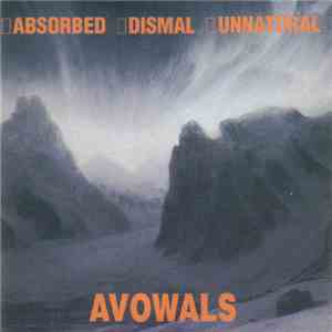 Absorbed  / Dismal / Unnatural  - Avowals
