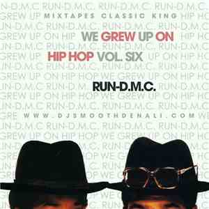 DJ Smooth Denali Presents Run-D.M.C. - We Grew Up On Hip Hop Vol. Six