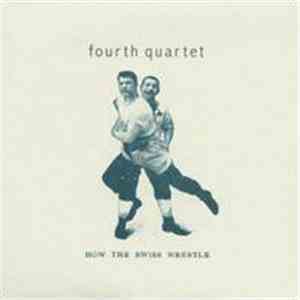 Fourth Quartet - How The Swiss Wrestle
