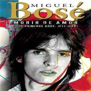 Miguel Bosé - Morir De Amor (Sus Primeros Años : 1977 - 1984)