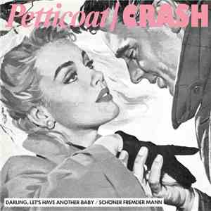 Petticoat / Crash - Darling, Let's Have Another Baby