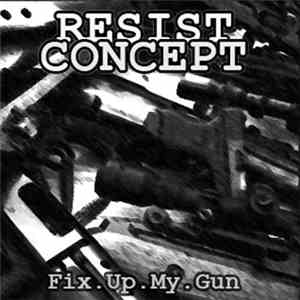 Resist Concept - Fix Up My Gun