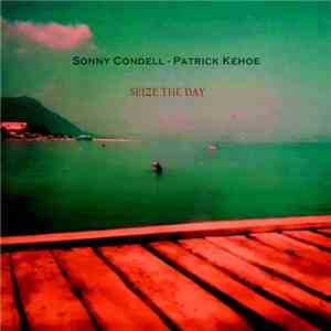 Sonny Condell & Patrick Kehoe  - Seize The Day