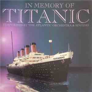 The Atlantic Orchestra & Singers - In Memory Of Titanic