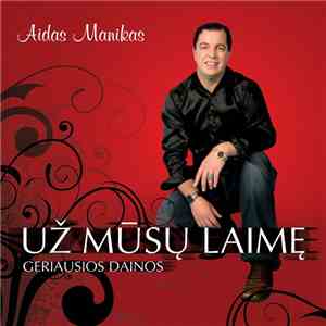 Aidas Manikas - Už Mūsų Laimę. Geriausios Dainos