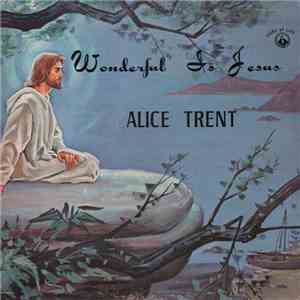 Alice Trent - Wonderful Is Jesus