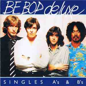 Be Bop Deluxe - The Singles A's & B's
