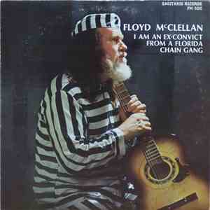 Floyd McClellan - I Am An Ex-Convict From A Florida Chain Gang