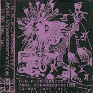 H.N.F. / Eternity / Anal Utherogestation - 3-Way Tape '95