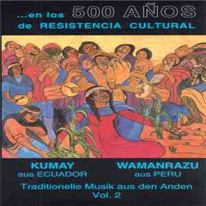 Kumay - Wamanrazu - ... En Los 500 Años De Resistencia Cultural - Traditionelle Musik Aus Den Anden Vol. 2