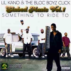 Lil Kano & The Bloc Boyz Click - Slabed Music Vol. 1 Something To Ride To