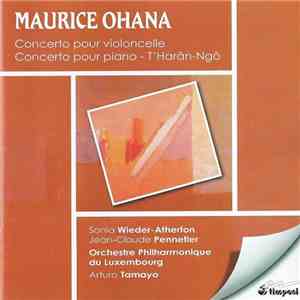 Maurice Ohana - Cello Concerto - Piano Concerto - T'Harân-Ngô