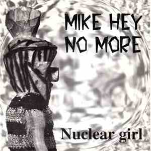 Mike Hey No More - Nuclear Girl